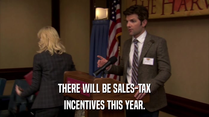 THERE WILL BE SALES-TAX INCENTIVES THIS YEAR. 