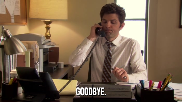 GOODBYE.  