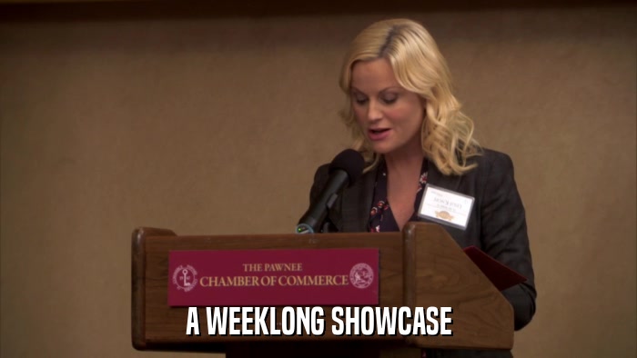 A WEEKLONG SHOWCASE  