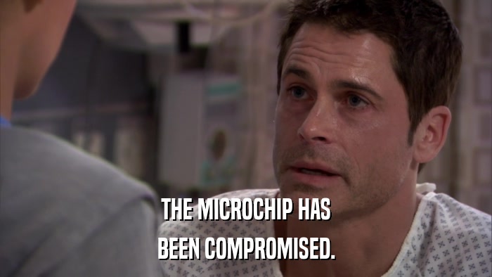 THE MICROCHIP HAS BEEN COMPROMISED. 