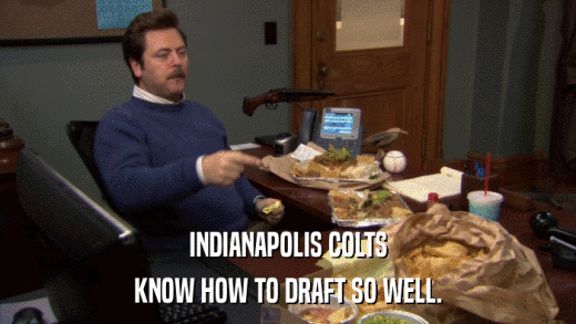 INDIANAPOLIS COLTS KNOW HOW TO DRAFT SO WELL. 