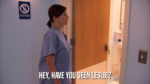 HEY, HAVE YOU SEEN LESLIE?  