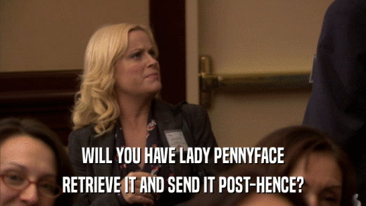 WILL YOU HAVE LADY PENNYFACE RETRIEVE IT AND SEND IT POST-HENCE? 