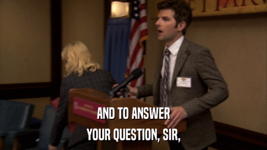 AND TO ANSWER YOUR QUESTION, SIR, 