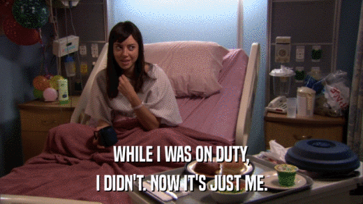 WHILE I WAS ON DUTY, I DIDN'T. NOW IT'S JUST ME. 