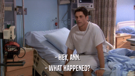 - HEY, ANN. - WHAT HAPPENED? 
