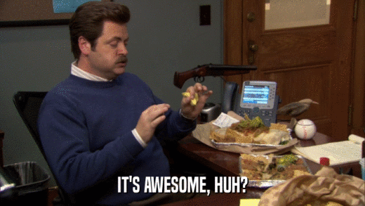 IT'S AWESOME, HUH?  