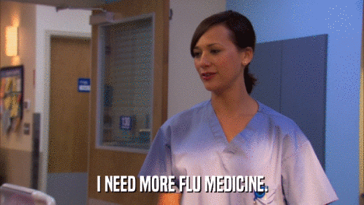 I NEED MORE FLU MEDICINE.  