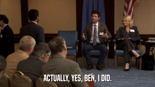 ACTUALLY, YES, BEN, I DID.  
