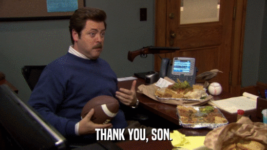 THANK YOU, SON.  
