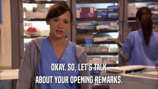 OKAY. SO, LET'S TALK ABOUT YOUR OPENING REMARKS. 