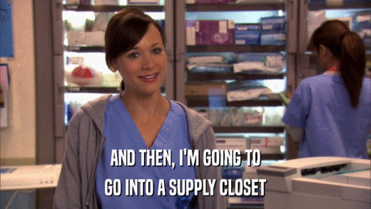 AND THEN, I'M GOING TO GO INTO A SUPPLY CLOSET 