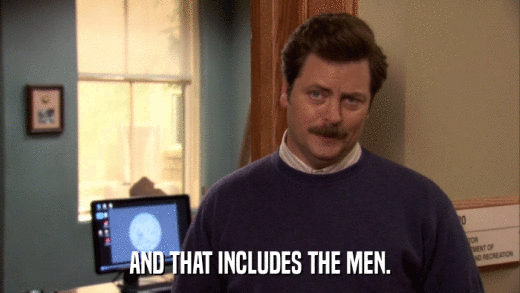 AND THAT INCLUDES THE MEN.  