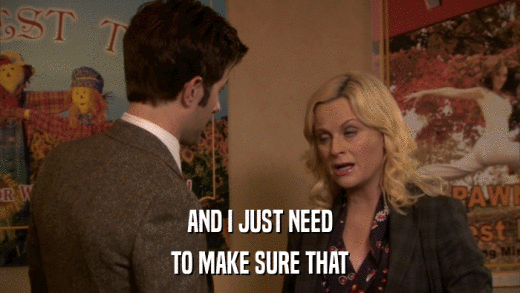 AND I JUST NEED TO MAKE SURE THAT 