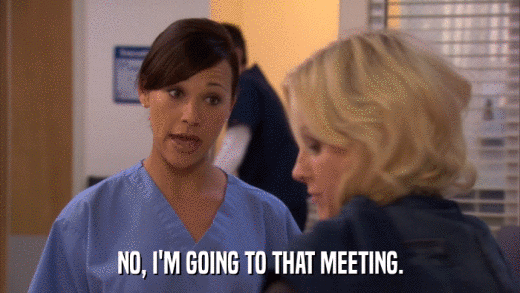 NO, I'M GOING TO THAT MEETING.  