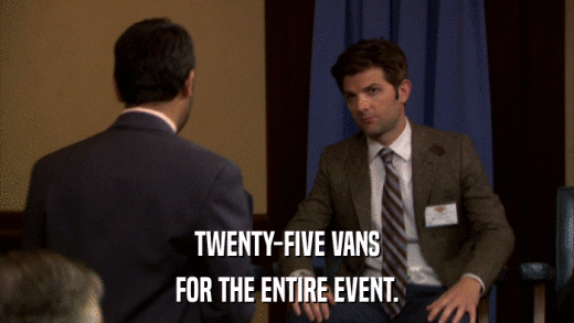 TWENTY-FIVE VANS FOR THE ENTIRE EVENT. 