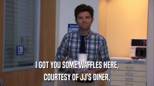 I GOT YOU SOME WAFFLES HERE, COURTESY OF JJ'S DINER, 