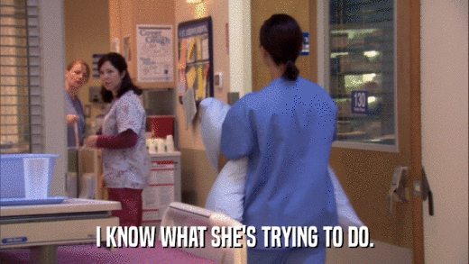 I KNOW WHAT SHE'S TRYING TO DO.  