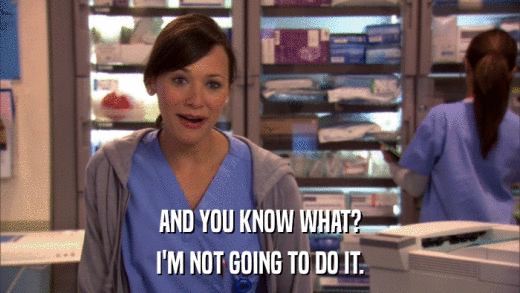 AND YOU KNOW WHAT? I'M NOT GOING TO DO IT. 