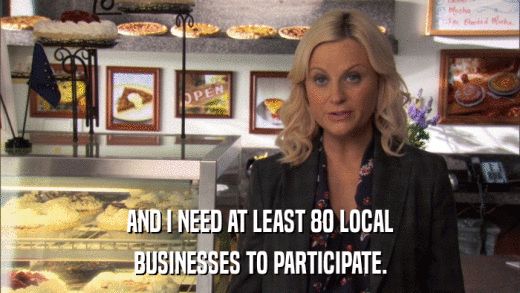 AND I NEED AT LEAST 80 LOCAL BUSINESSES TO PARTICIPATE. 