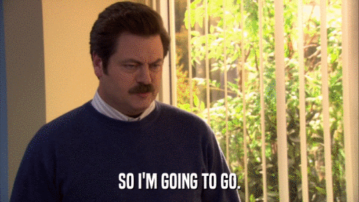 SO I'M GOING TO GO.  