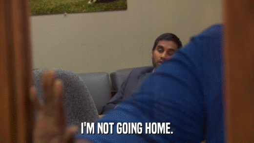 I'M NOT GOING HOME.  