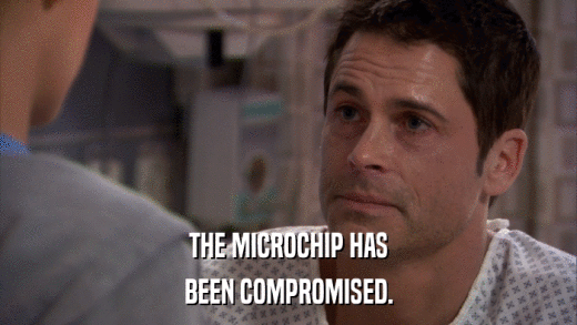 THE MICROCHIP HAS BEEN COMPROMISED. 