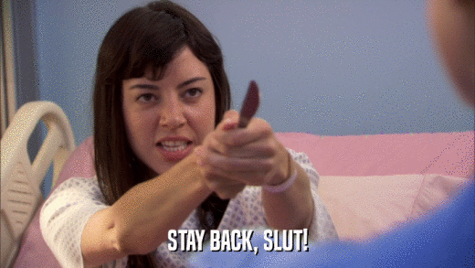 STAY BACK, SLUT!  