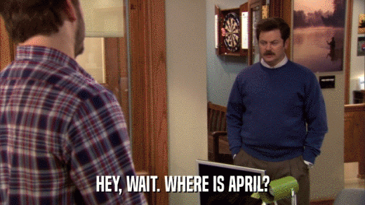 HEY, WAIT. WHERE IS APRIL?  