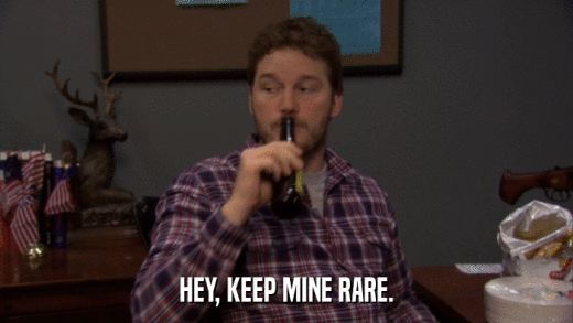 HEY, KEEP MINE RARE.  
