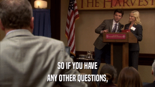 SO IF YOU HAVE ANY OTHER QUESTIONS, 