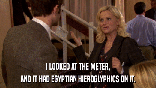 I LOOKED AT THE METER, AND IT HAD EGYPTIAN HIEROGLYPHICS ON IT. 