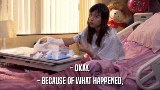 - OKAY. - BECAUSE OF WHAT HAPPENED, 