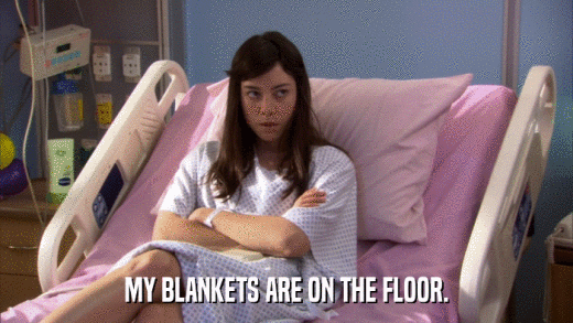 MY BLANKETS ARE ON THE FLOOR.  