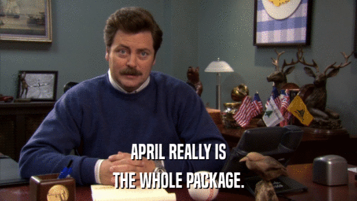 APRIL REALLY IS THE WHOLE PACKAGE. 
