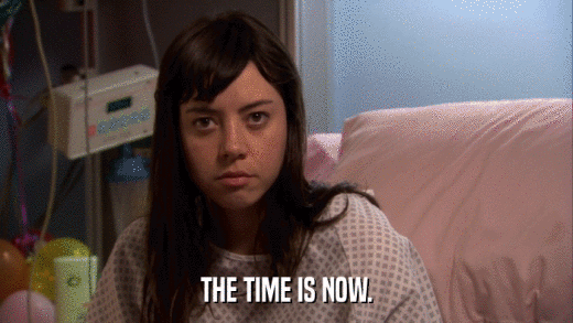 THE TIME IS NOW.  