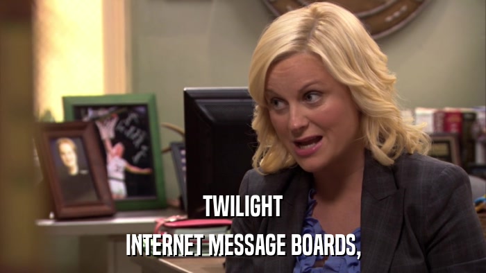 TWILIGHT INTERNET MESSAGE BOARDS, 