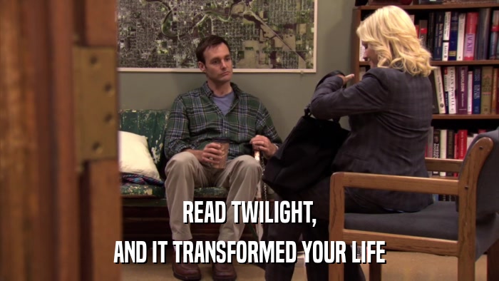 READ TWILIGHT, AND IT TRANSFORMED YOUR LIFE 