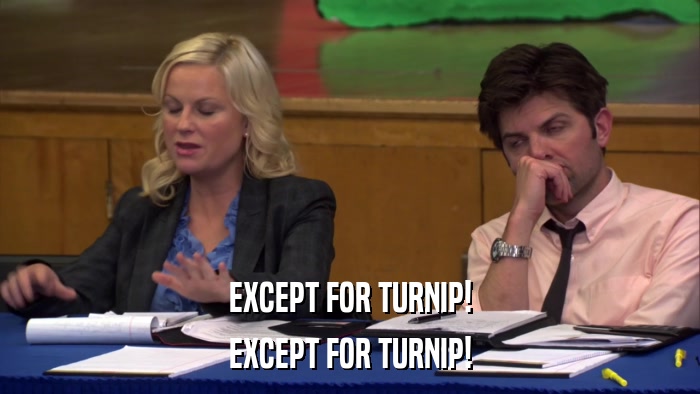 EXCEPT FOR TURNIP! EXCEPT FOR TURNIP! 