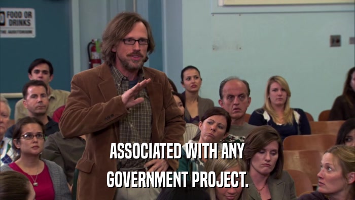 ASSOCIATED WITH ANY GOVERNMENT PROJECT. 