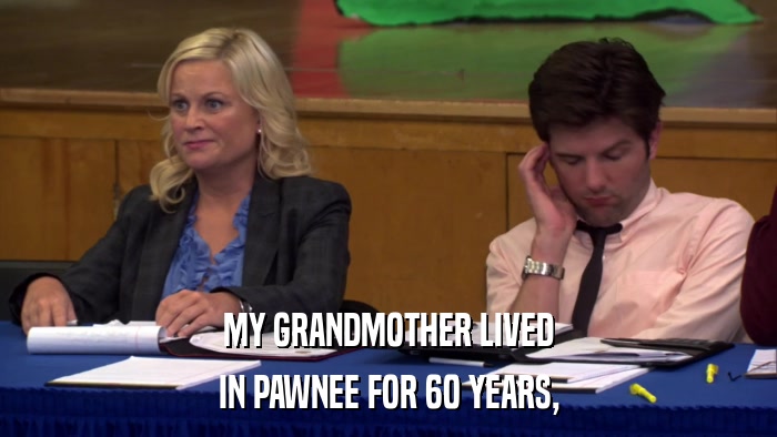 MY GRANDMOTHER LIVED IN PAWNEE FOR 60 YEARS, 