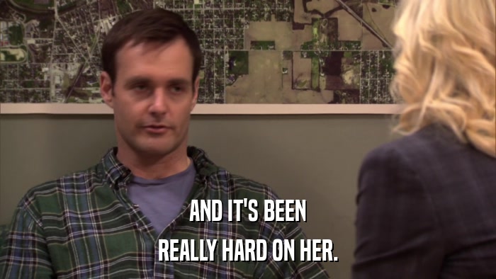 AND IT'S BEEN REALLY HARD ON HER. 