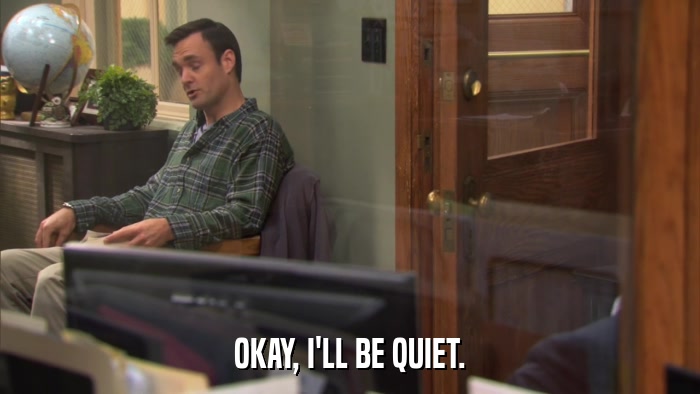 OKAY, I'LL BE QUIET.  