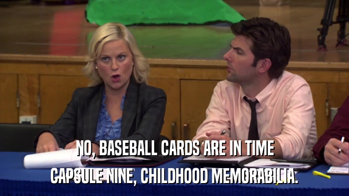 NO, BASEBALL CARDS ARE IN TIME CAPSULE NINE, CHILDHOOD MEMORABILIA. 
