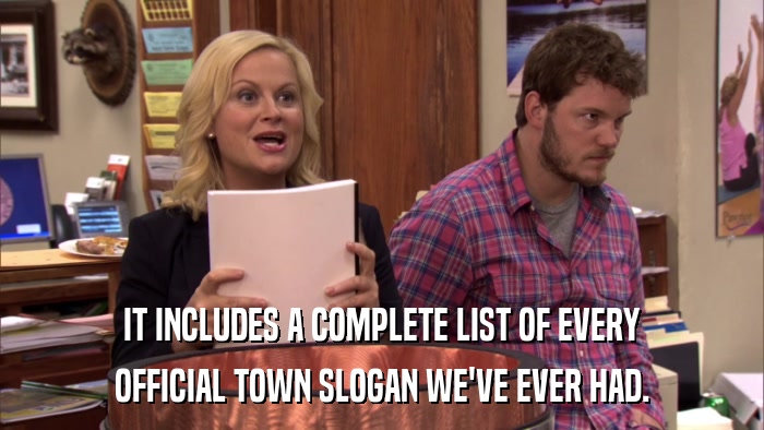 IT INCLUDES A COMPLETE LIST OF EVERY OFFICIAL TOWN SLOGAN WE'VE EVER HAD. 