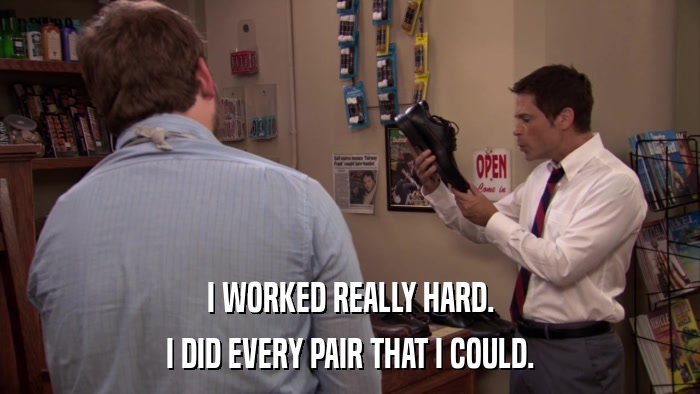I WORKED REALLY HARD. I DID EVERY PAIR THAT I COULD. 