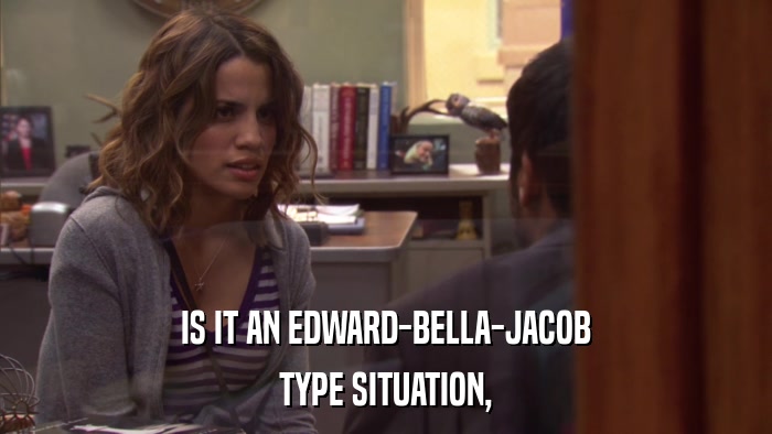 IS IT AN EDWARD-BELLA-JACOB TYPE SITUATION, 