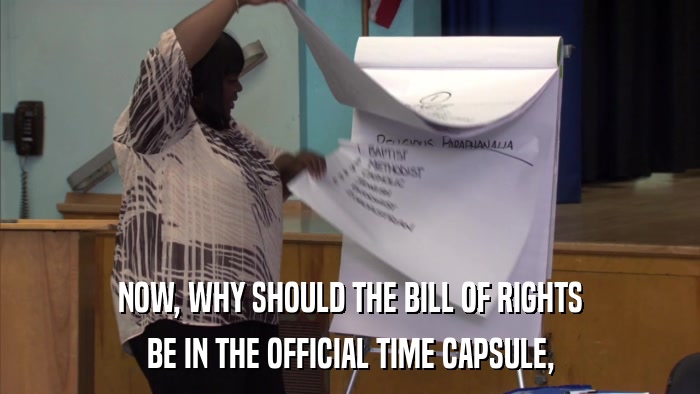 NOW, WHY SHOULD THE BILL OF RIGHTS BE IN THE OFFICIAL TIME CAPSULE, 