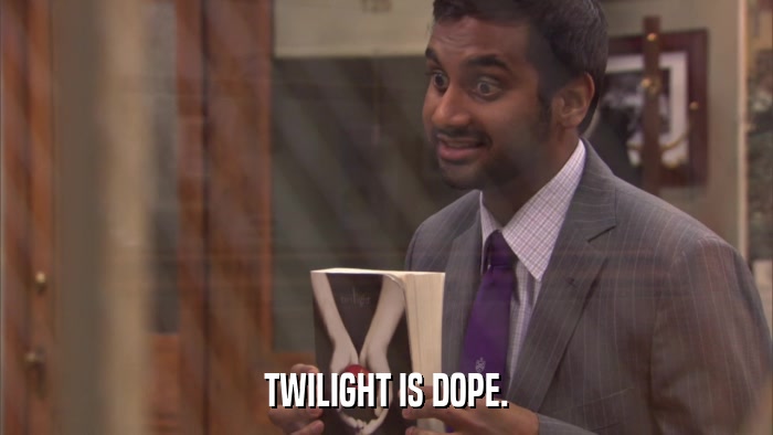 TWILIGHT IS DOPE.  