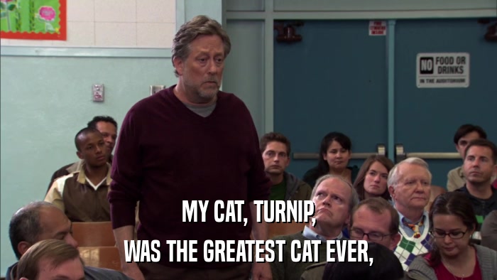 MY CAT, TURNIP, WAS THE GREATEST CAT EVER, 
